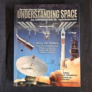 Understanding Space & Astronautics by Jerry Jon Sellers Revised Second Edition